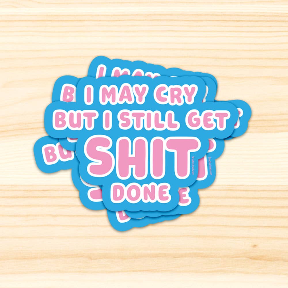 Klistremerke - I May Cry But I Still Get Shit Done