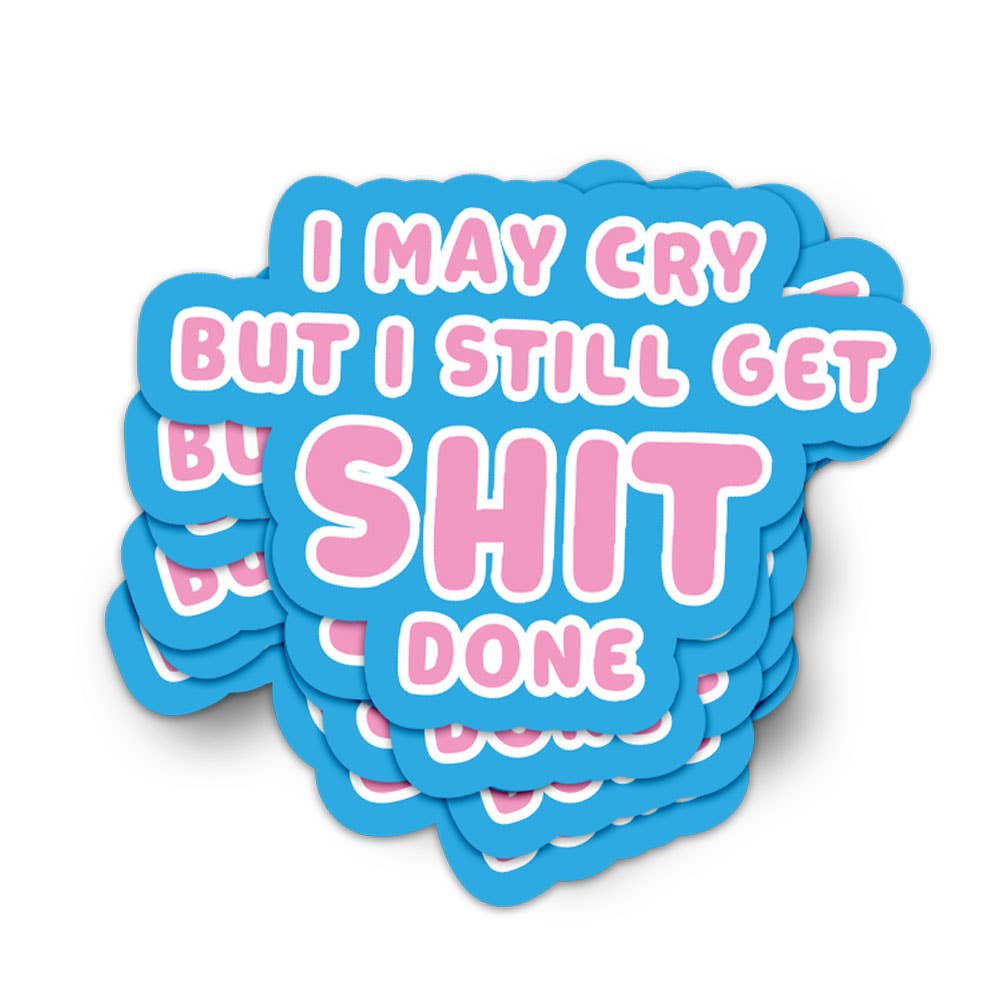 Klistremerke - I May Cry But I Still Get Shit Done