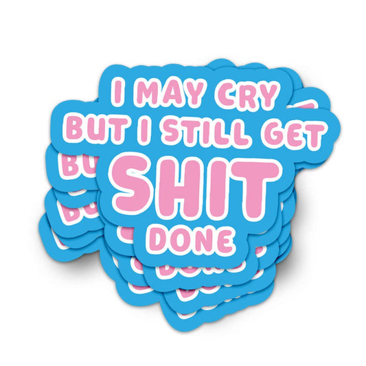 Klistremerke - I May Cry But I Still Get Shit Done