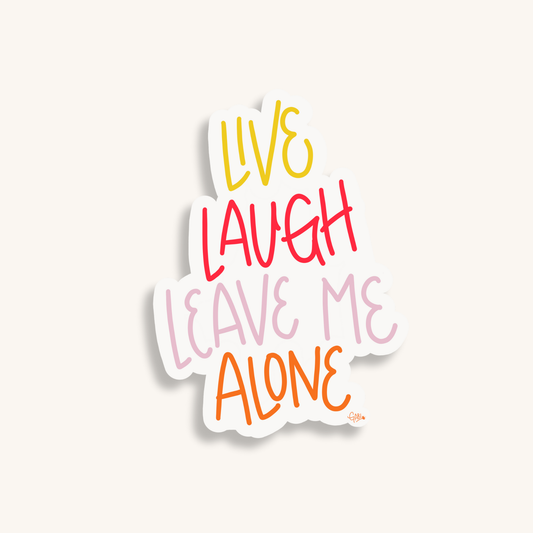 Live Laugh Leave Me Alone - Klistremerke