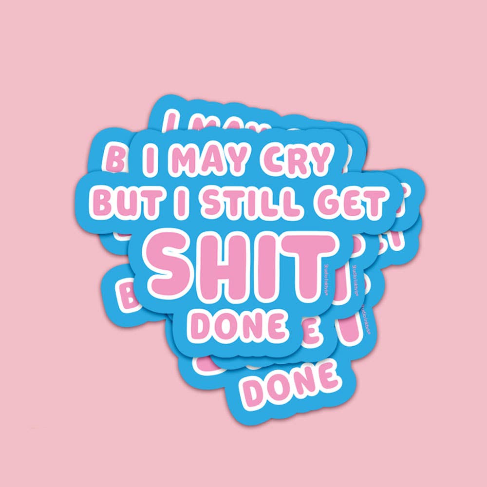 Klistremerke - I May Cry But I Still Get Shit Done